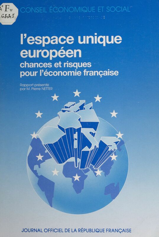 L'espace unique européen, chances et risques pour l'économie française : rapport présenté au nom de la Section des problèmes économiques généraux et de la conjoncture par M. Pierre Netter Séances des 11 et 12 octobre 1988