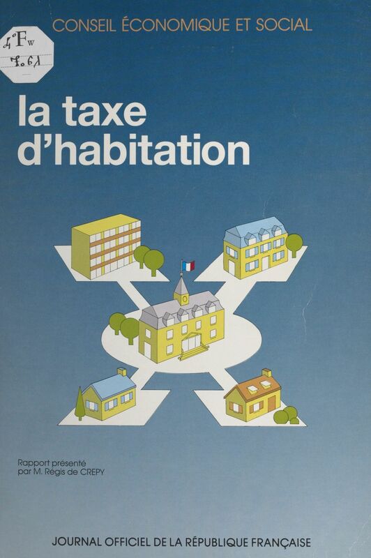 La taxe d'habitation : rapport présenté par M. Régis de Crépy Séances des 10 et 11 avril 1990