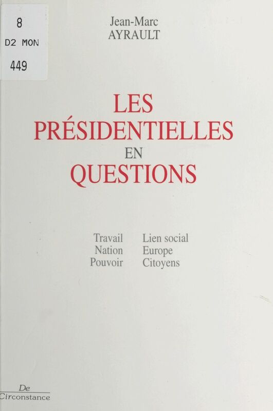 Les présidentielles en questions : travail, nation, pouvoir, lien social, Europe, citoyens