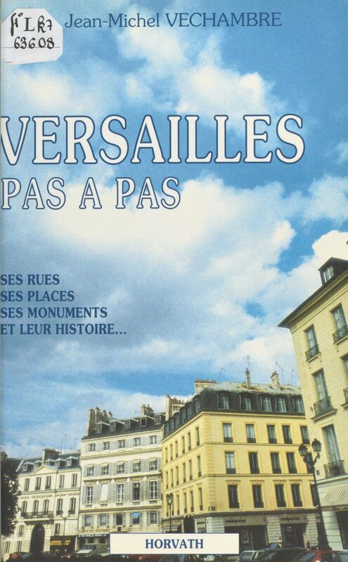 Versailles pas à pas : ses rues, ses places, ses monuments et leur histoire