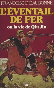 L'éventail de fer ou La vie de Qiu Jin