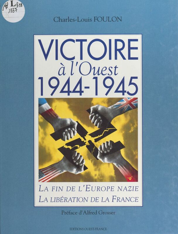 Victoire à l'Ouest, 1944-1945 : la fin de l'Europe nazie, la libération de la France