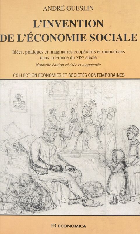 L'invention de l'économie sociale : idées, pratiques et imaginaires coopératifs et mutualistes dans la France du XIXe siècle