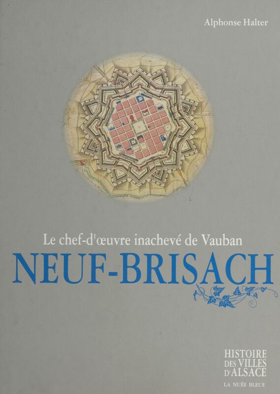 Neuf-Brisach : le chef-d'œuvre inachevé de Vauban