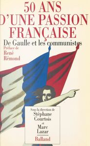 50 ans d'une passion française : de Gaulle et les communistes