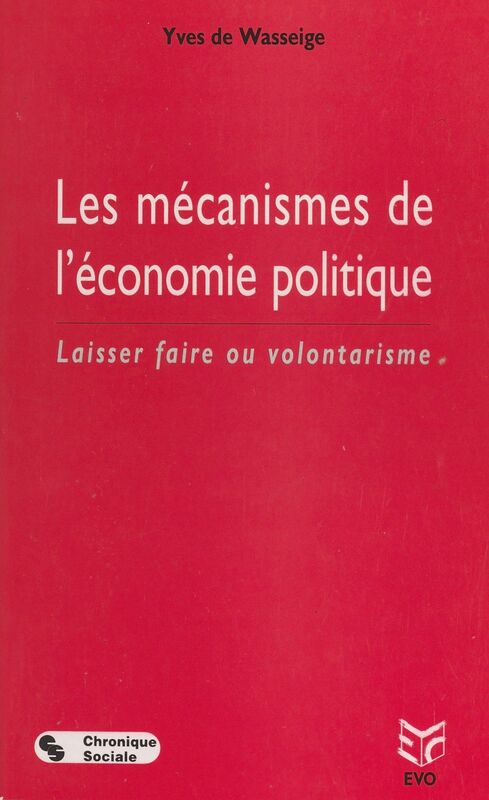 Les mécanismes de l'économie politique : laisser faire ou volontarisme