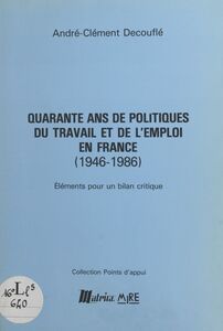 Quarante ans de politiques du travail et de l'emploi en France (1946-1986) : éléments pour un bilan critique