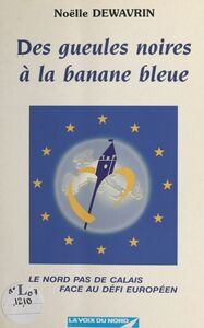 Des gueules noires à la banane bleue ou Le Nord-Pas-de-Calais face au défi européen