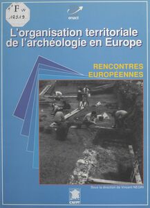 L'organisation territoriale de l'archéologie en Europe Actes des Rencontres européennes de l'archéologie, Montpellier, 22-23-24 mai 1991