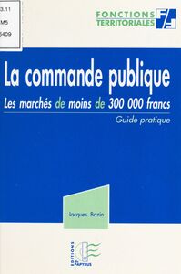 La commande publique : les marchés de moins de 300 000 francs Guide pratique