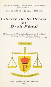 Liberté de la presse et droit pénal XIIe Journées de l'Association française de droit pénal, en hommage au doyen Fernand Boulan, Aix-en-Provence, 17-18 mars 1994