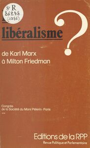 Le libéralisme ? De Karl Marx à Milton Friedman Congrès de la Société du Mont-Pèlerin, Paris, 1976