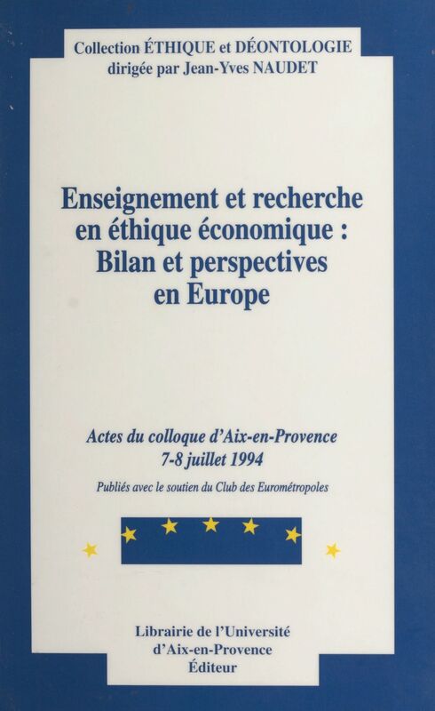 Enseignement et recherche en éthique économique : bilan et perspectives en Europe Actes de la Table-ronde d'Aix-en-Provence, 7-8 juillet 1994