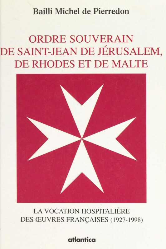 Ordre souverain de Saint-Jean de Jérusalem, de Rhodes et de Malte : la vocation hospitalière des œuvres françaises (1927-1998)