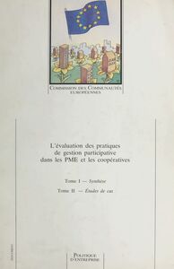 L'évaluation des pratiques de gestion participative dans les PME et les coopératives Tome I : Synthèse, Tome II : Études de cas