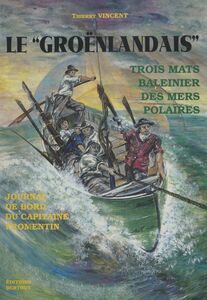 Le «Groënlandais», trois mats baleinier des mers polaires : journal de bord du capitaine Fromentin