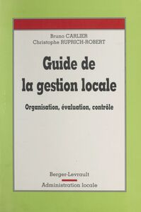 Guide de la gestion locale : organisation, évaluation, contrôle