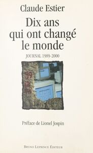 Dix ans qui ont changé le monde : journal 1989-2000