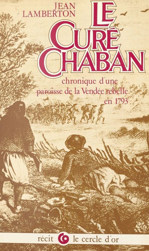 Le curé Chaban : chronique d'une paroisse de la Vendée rebelle de 1793