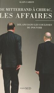 De Mitterrand à Chirac, les affaires : dix ans dans les coulisses du pouvoir
