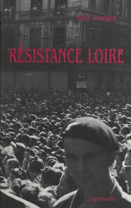 Résistance Loire : les formations militaires (ORA, ASU, FTP, SOE)