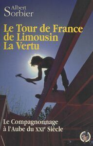 Le tour de France de Limousin la Vertu : le compagnonnage à l'aube du XXIe siècle