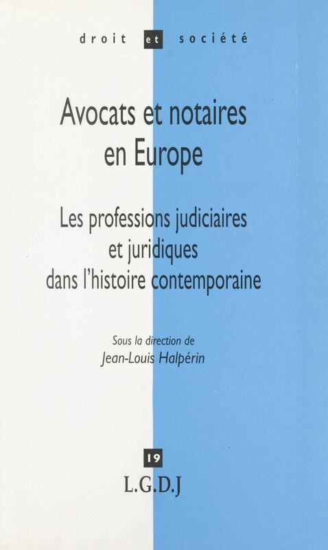Avocats et notaires en Europe : les professions judiciaires et juridiques dans l'histoire contemporaine