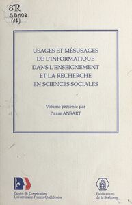 Usages et mésusages de l'informatique dans l'enseignement et la recherche en sciences sociales Actes du Colloque franco-québécois, Paris, 4-7 mai 1987