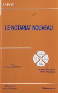 Le notariat nouveau : professionnalisme des consultants Actes du 12e Colloque de l'ISEOR, 1999, Lyon