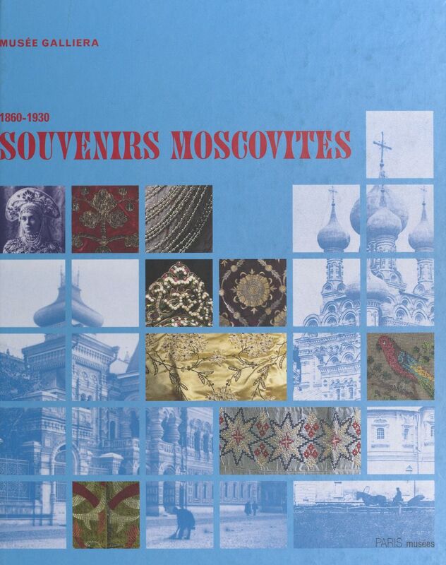 Souvenirs moscovites 1860-1930 Exposition du 30 octobre 1999 au 13 février 2000, Paris, Musée Galliera