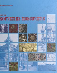 Souvenirs moscovites 1860-1930 Exposition du 30 octobre 1999 au 13 février 2000, Paris, Musée Galliera