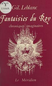 Fantaisies du roy : chroniques imaginaires