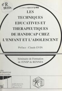 Les techniques éducatives et thérapeutiques de handicap chez l'enfant et l'adolescent Séminaire de formation de l'ENSP de Rennes
