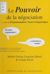 Le pouvoir de la négociation avec la programmation neuro-linguistique : écouter, argumenter, convaincre, vendre !