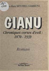 Gianu, chroniques corses d'exil : 1870-1939 Roman