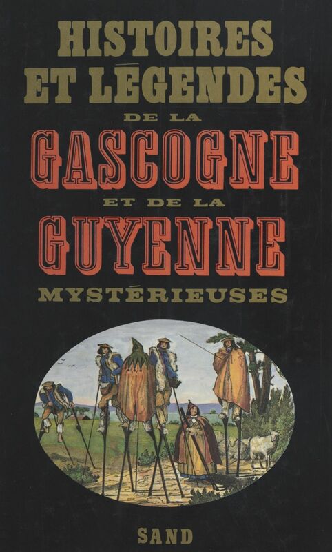 Histoires et légendes de la Gascogne et de la Guyenne mystérieuses