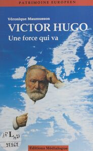 Victor Hugo : une force qui va
