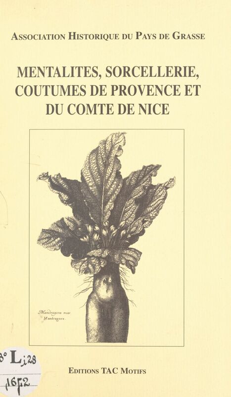 Mentalités, sorcellerie, coutumes de Provence et du comté de Nice Actes du 3ème Colloque de Grasse, 4-5 avril 1987