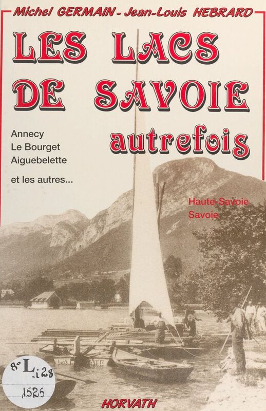 Les lacs de Savoie autrefois : Annecy, Le Bourget, Aiguebelette et les autres...