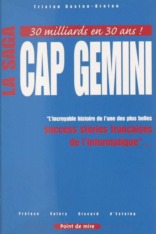 La saga Cap Gemini : l'incroyable histoire de l'une des plus belles success stories françaises de l'informatique