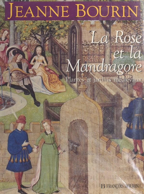 La rose et la mandragore : plantes et jardins médiévaux