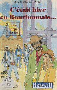 C'était hier en Bourbonnais (1850-1914) : Les harpes de fer