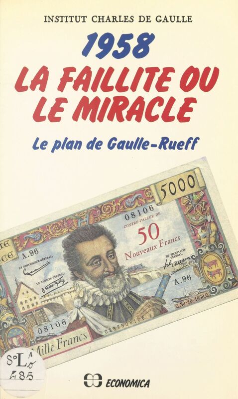1958, la faillite ou le miracle : le plan de Gaulle-Rueff Actes du Colloque tenu par l'Institut Charles de Gaulle, le 26 janvier 1985