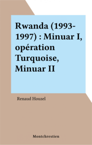 Rwanda (1993-1997) : Minuar I, opération Turquoise, Minuar II
