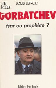 Gorbatchev : tsar ou prophète ?
