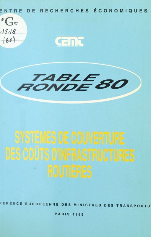 Systèmes de couverture des coûts d'infrastructures routières Rapport de la quatre-vingtième Table ronde d'économie des transports tenue à Paris les 9 et 10 février 1989