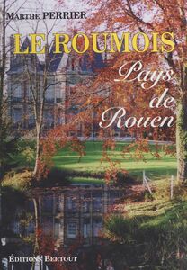 Le Roumois : pays de Rouen