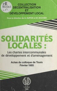 Solidarités locales : les chartes intercommunales de développement et d'aménagement Actes du Colloque de Tours, février 1985