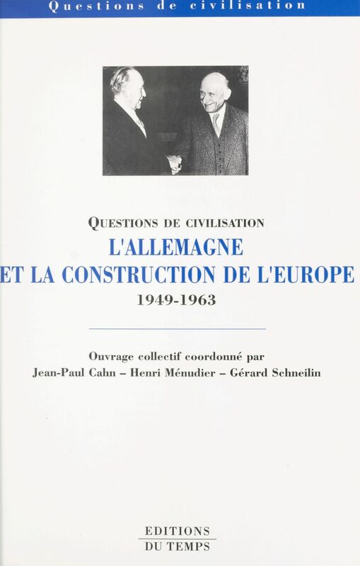 L'Allemagne et la construction de l'Europe (1949-1963) Actes du Colloque, 2-4 décembre 1999, Paris
