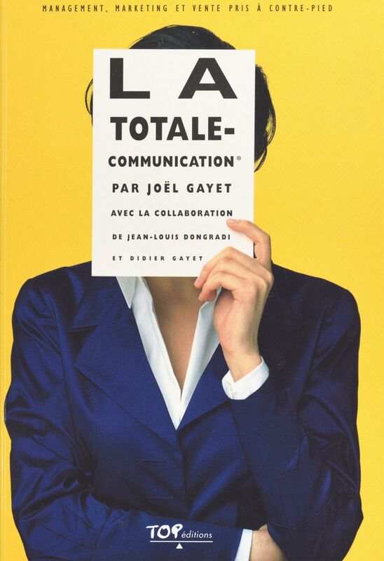 La totale-communication : management, marketing et vente pris à contre-pied